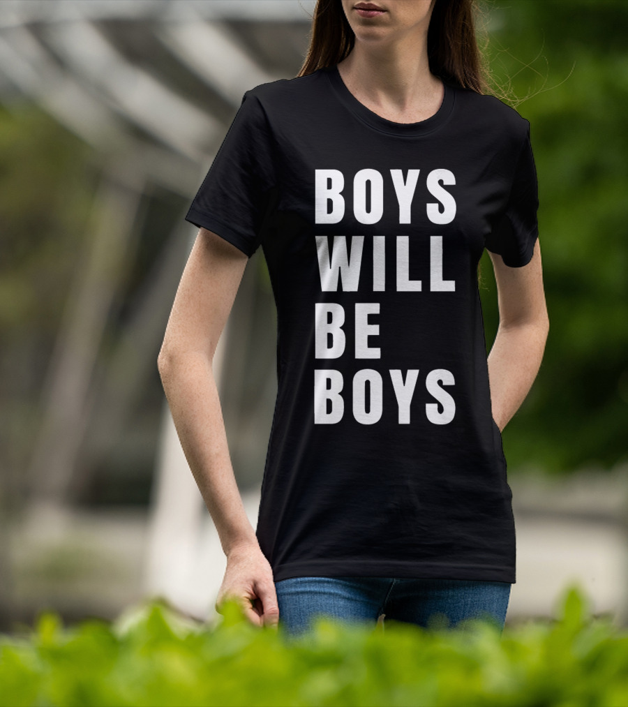 Boys Will Be Boys T-Shirt