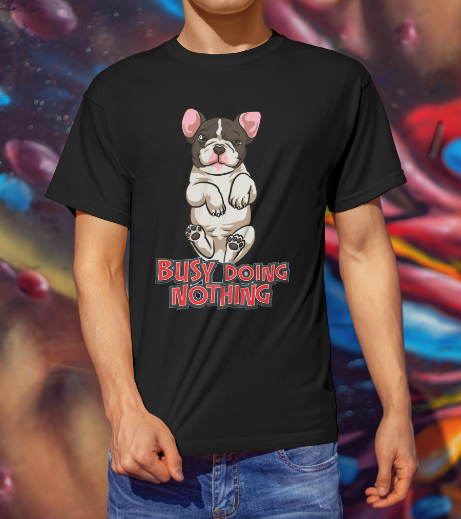Busy Doing Nothing French Bulldog Playful Relaxation T-Shirt