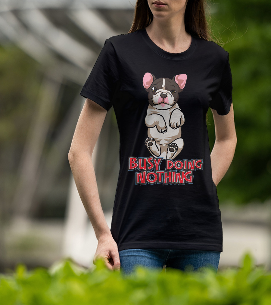 Busy Doing Nothing French Bulldog Playful Relaxation T-Shirt