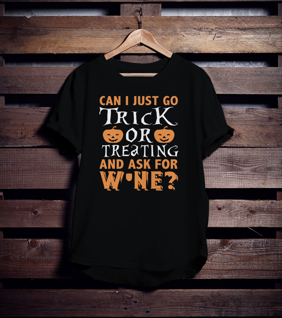 Can I Just Go Trick Or Treating And Ask For Wine Halloween Pumpkins T-Shirt