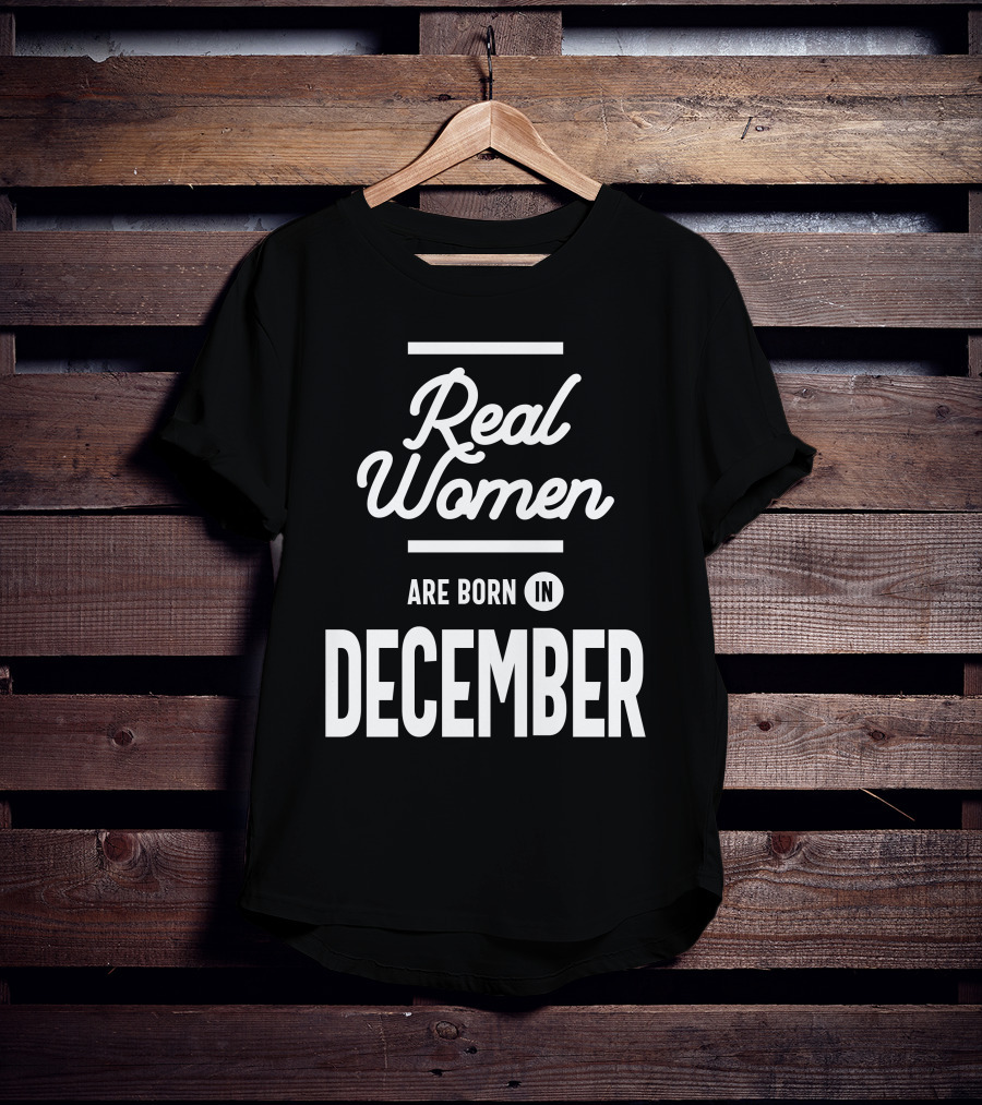 Real Women Are Born In December T-Shirt