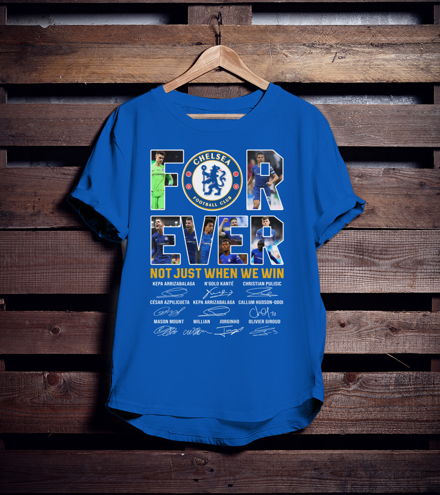 Chelsea Football Club Forever Not Just When We Win T-Shirt
