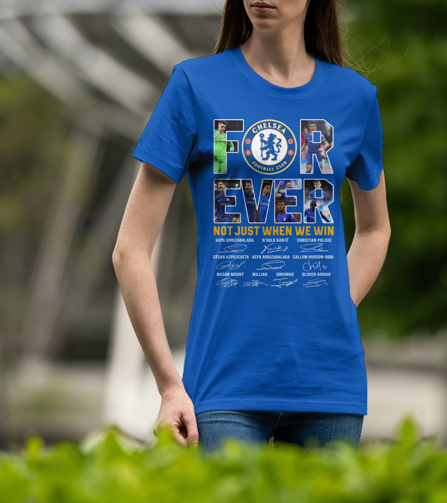 Chelsea Football Club Forever Not Just When We Win T-Shirt