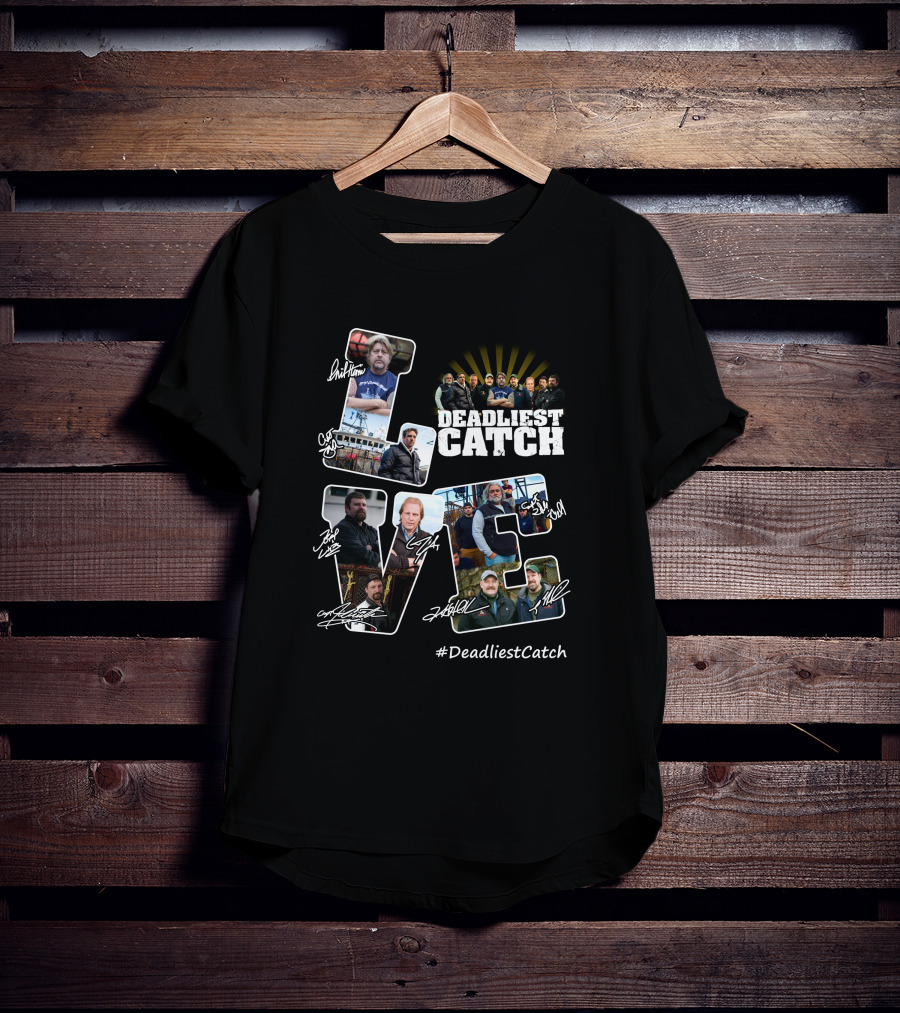 Deadliest Catch Love Crew Signatures #DeadliestCatch T-Shirt