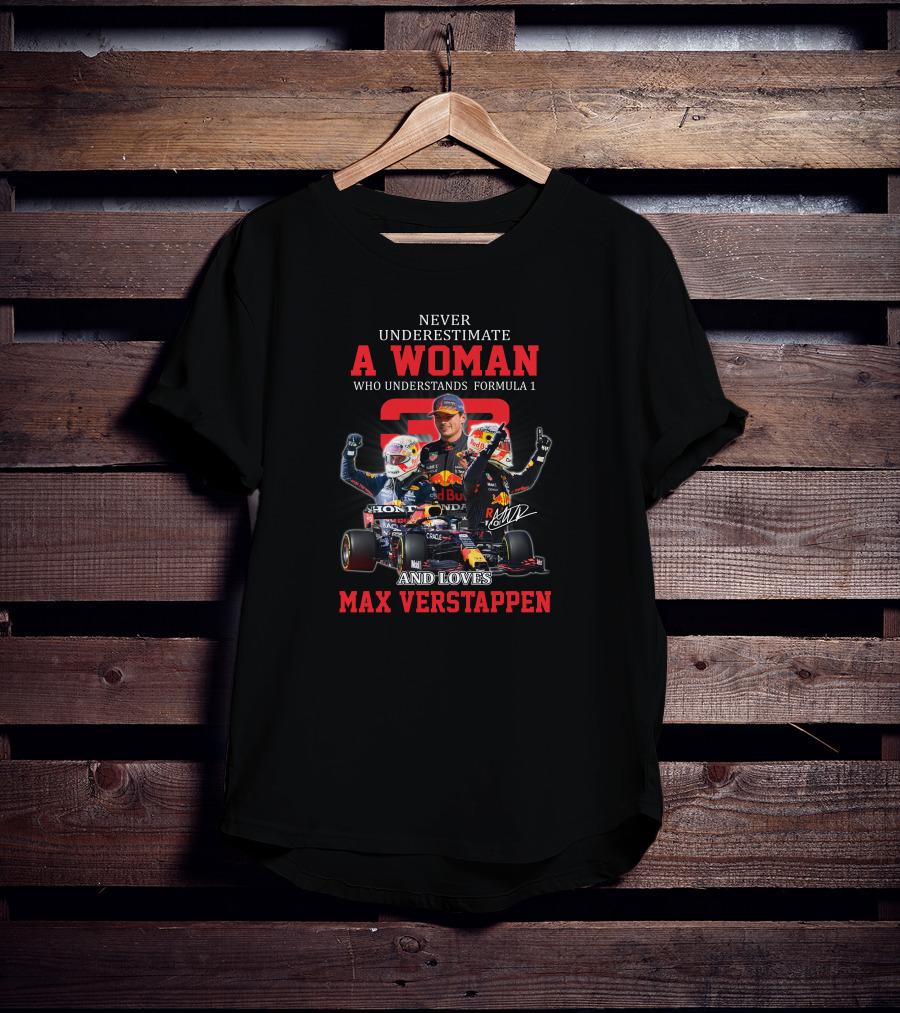 Never Underestimate A Woman Who Understands Formula 1 And Loves Max Verstappen T-Shirt