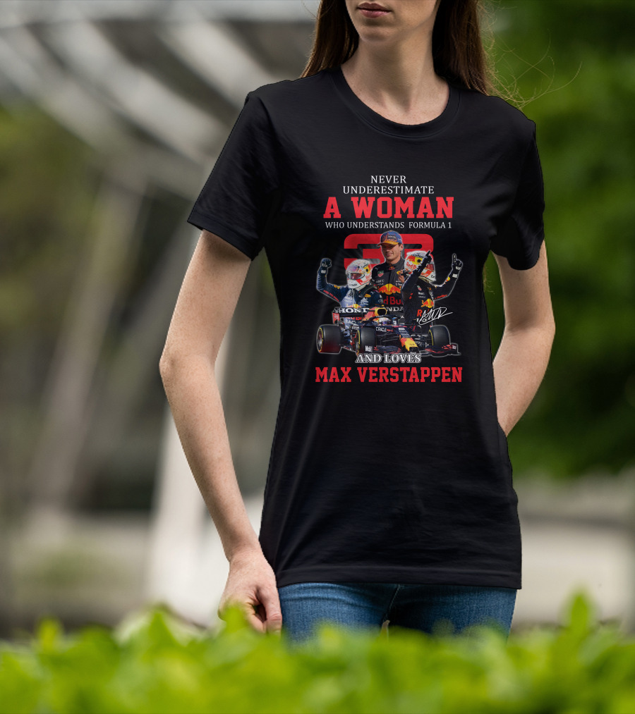 Never Underestimate A Woman Who Understands Formula 1 And Loves Max Verstappen T-Shirt