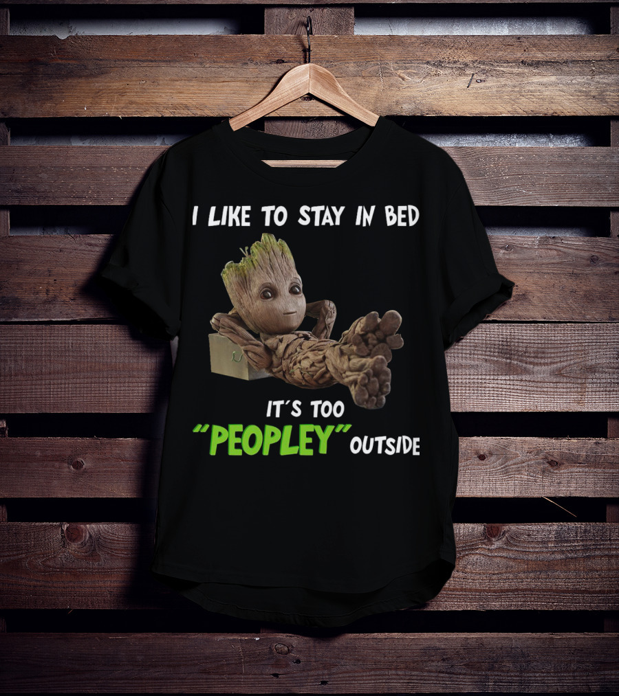 Groot Relaxing With I Like To Stay In Bed It's Too 'Peopley' Outside T-Shirt