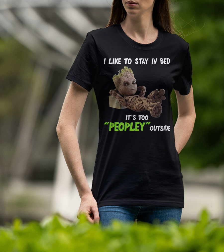 Groot Relaxing With I Like To Stay In Bed It's Too 'Peopley' Outside T-Shirt