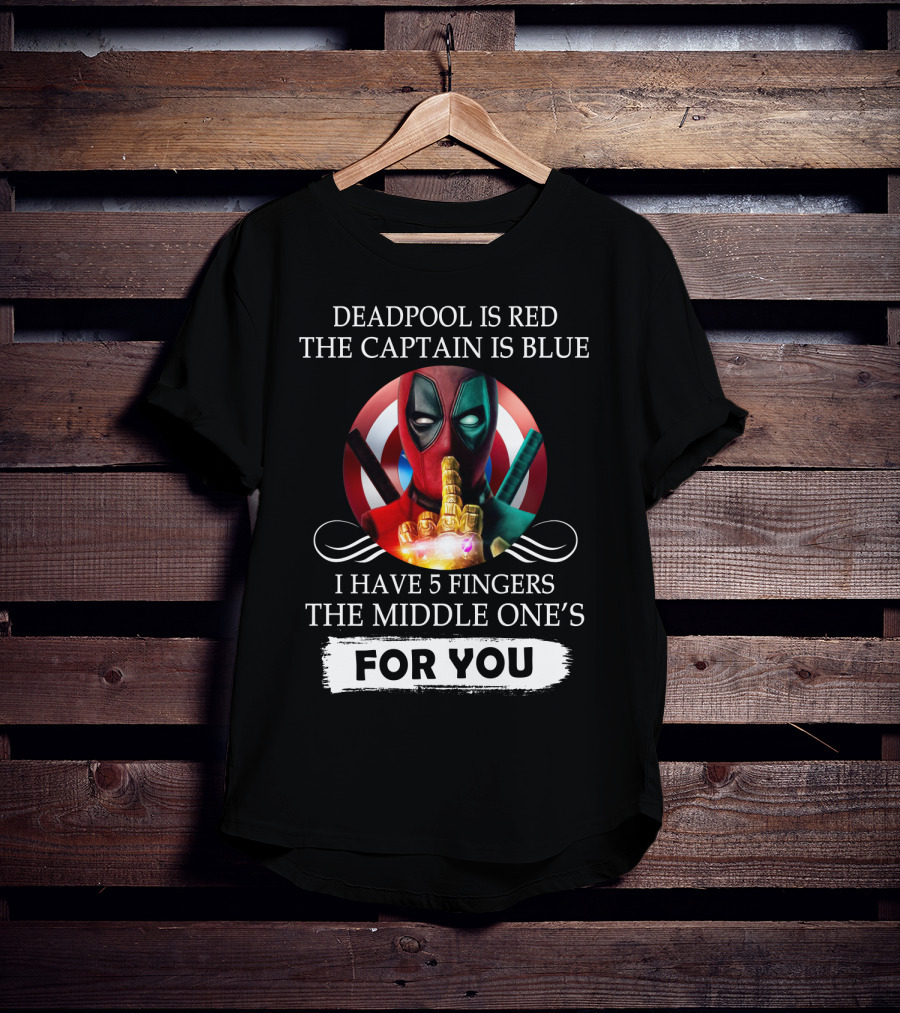 Deadpool Is Red The Captain Is Blue I Have 5 Fingers The Middle One's For You T-Shirt