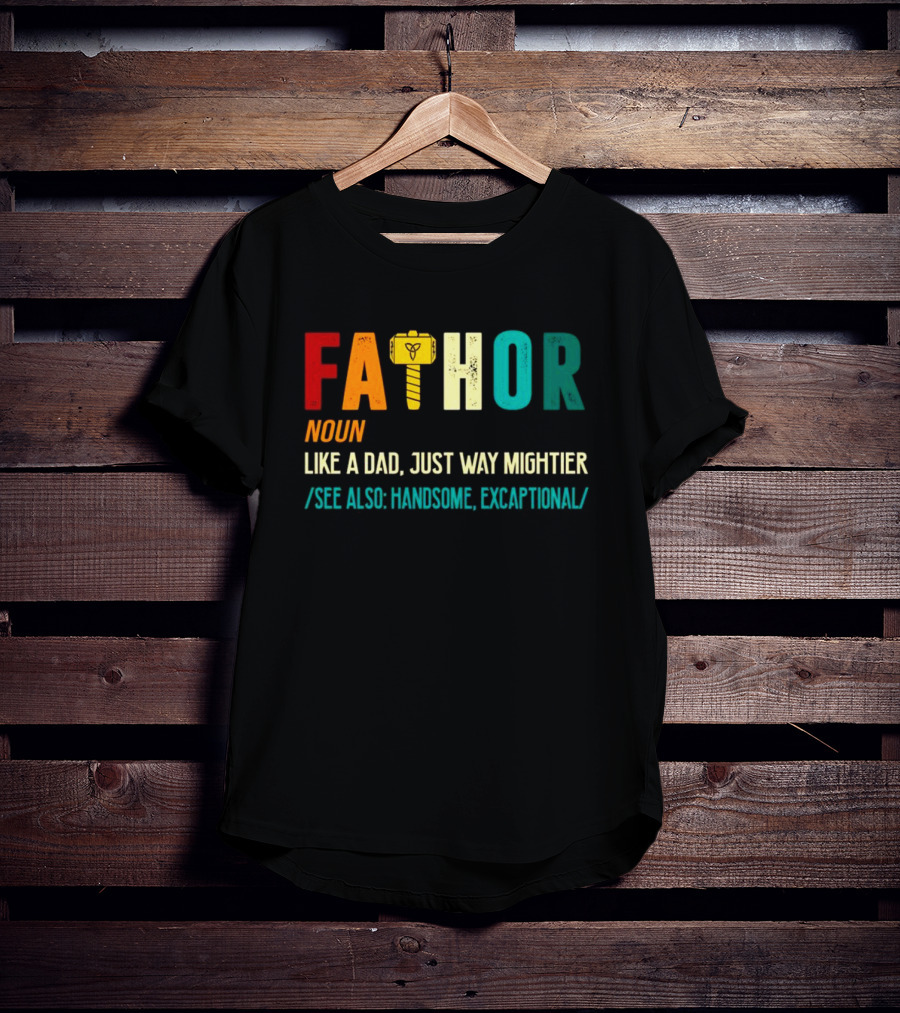 Fathor Noun Like A Dad Just Way Mightier See Also Handsome Excaptonal Hammer T-Shirt