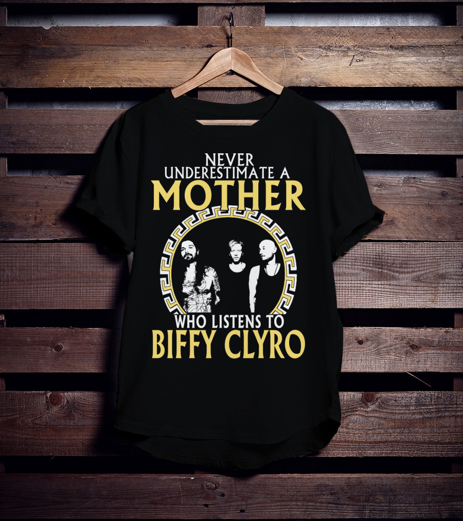 Never Underestimate A Mother Who Listens To Biffy Clyro T-Shirt