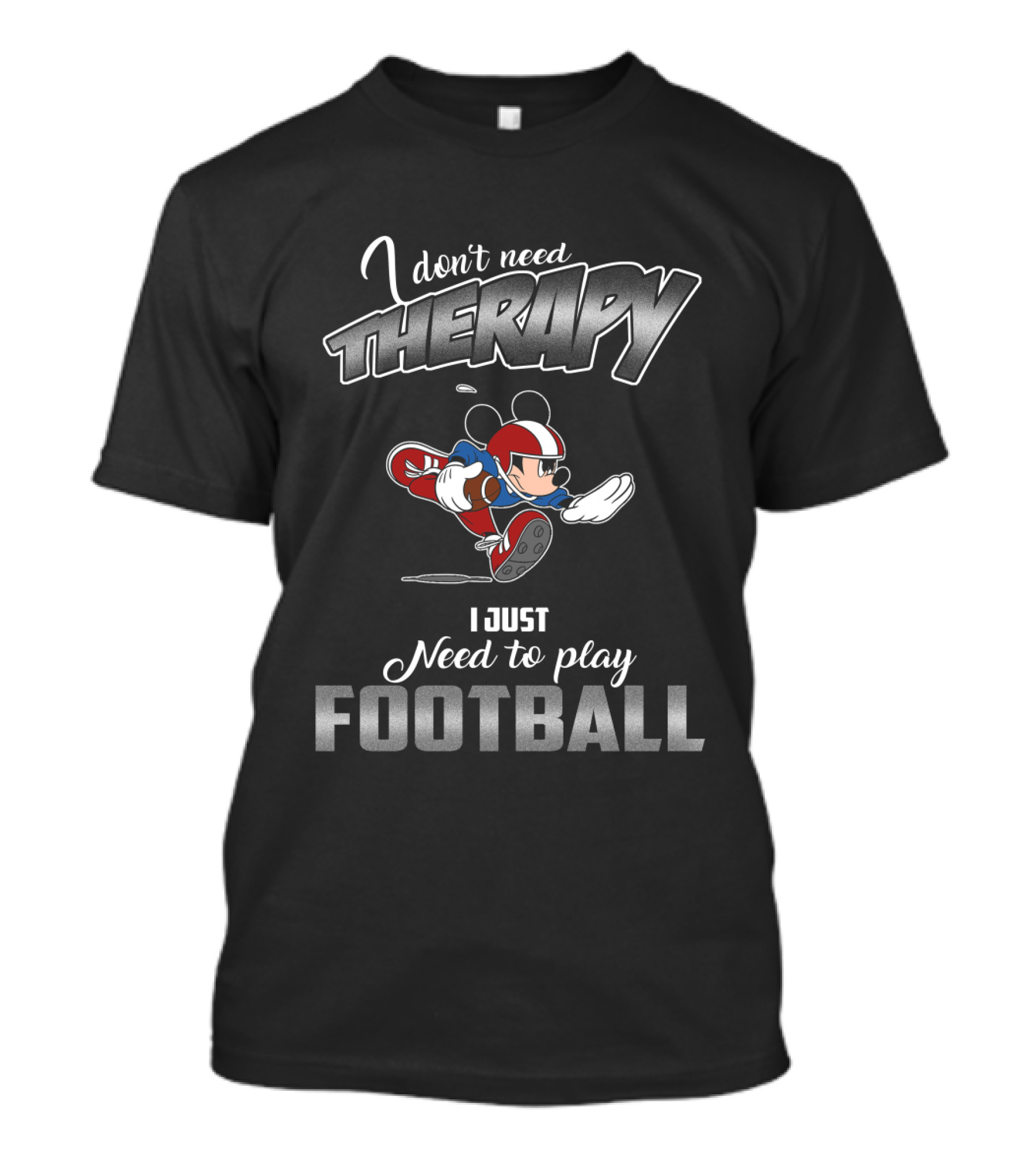 I Don't Need Therapy I Just Need To Play Football Mickey T-Shirt