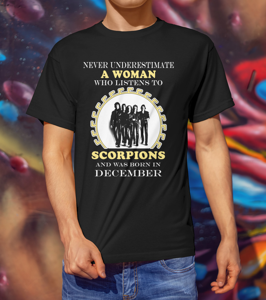 Never Underestimate A Woman Who Listens To Scorpions And Was Born In December T-Shirt