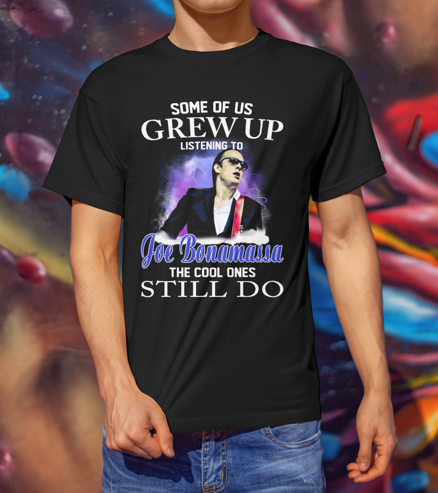 Some Of Us Grew Up Listening To Joe Bonamassa The Cool Ones Still Do T-Shirt
