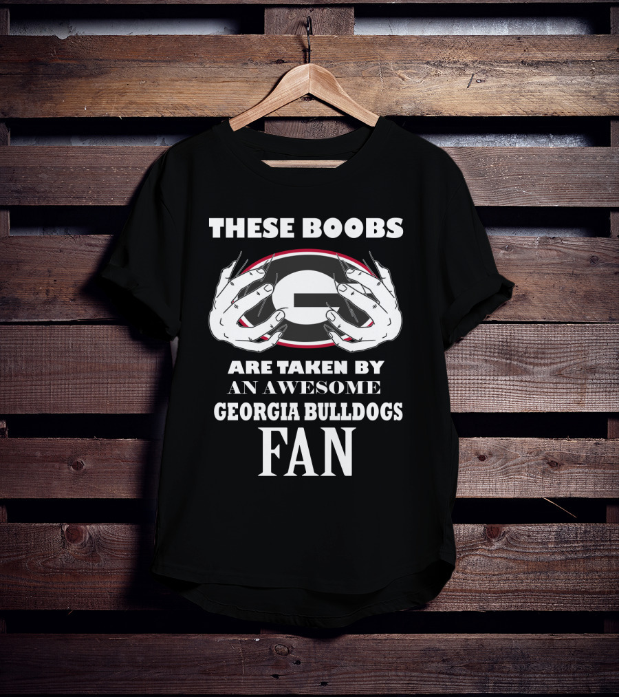 These Boobs Are Taken By An Awesome Georgia Bulldogs Fan T-Shirt