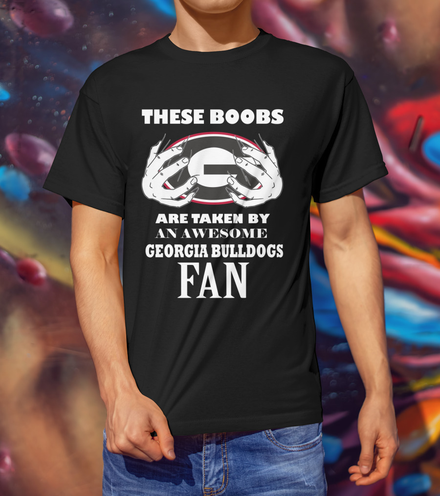 These Boobs Are Taken By An Awesome Georgia Bulldogs Fan T-Shirt