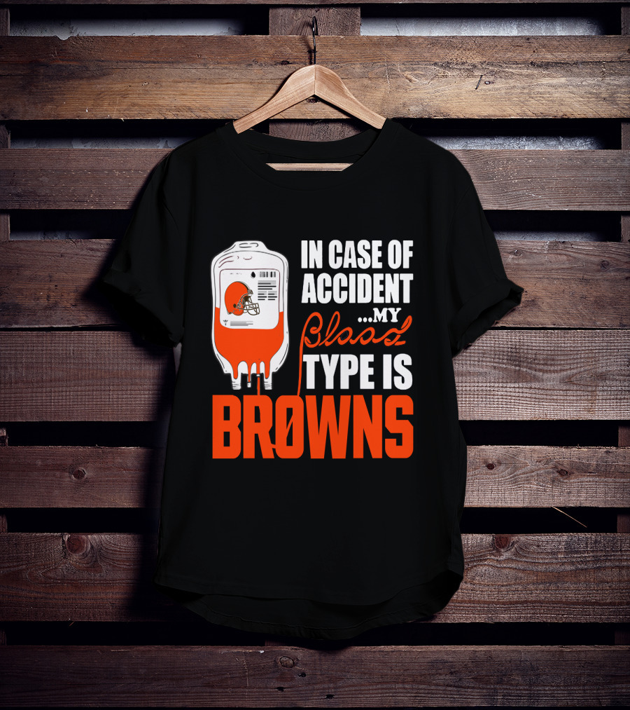 In Case Of Accident My Blood Type Is Browns Cleveland Browns T-Shirt