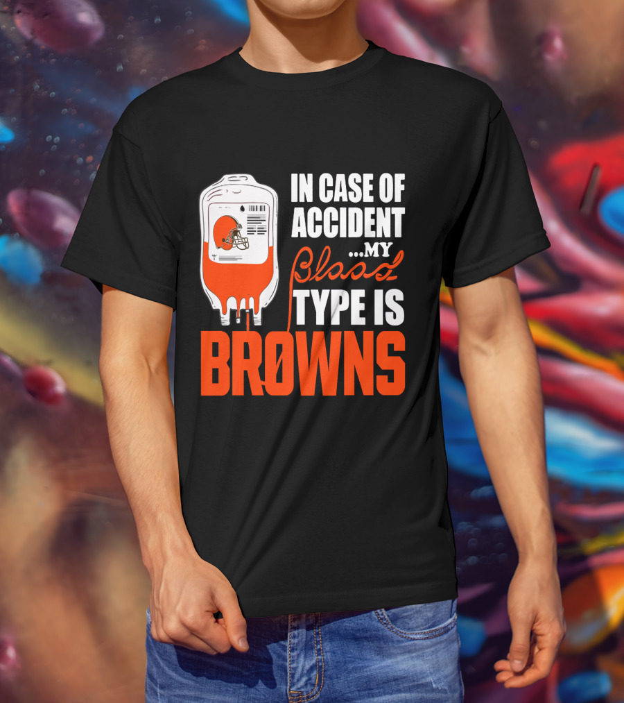 In Case Of Accident My Blood Type Is Browns Cleveland Browns T-Shirt