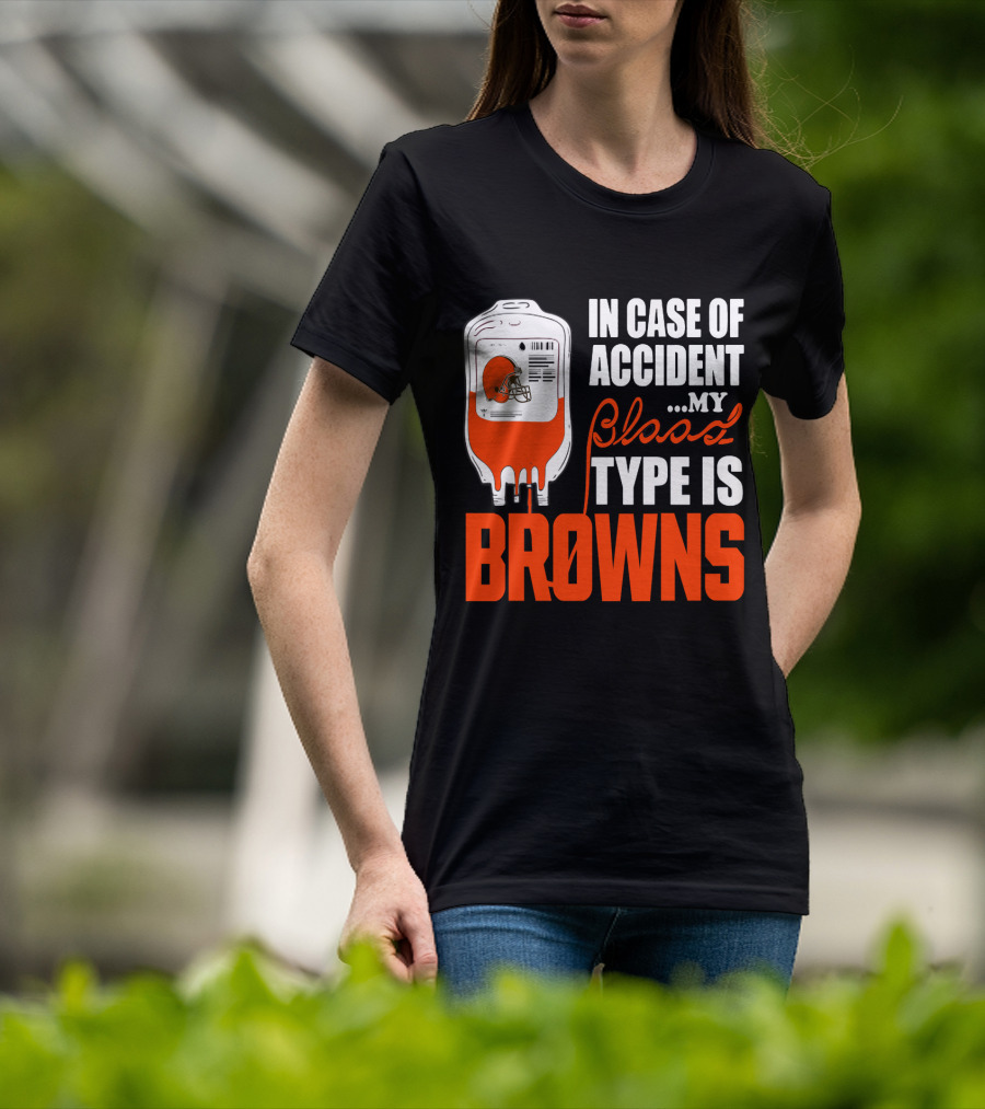 In Case Of Accident My Blood Type Is Browns Cleveland Browns T-Shirt