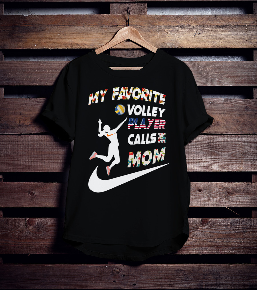My Favorite Volleyball Player Calls Me Mom T-Shirt