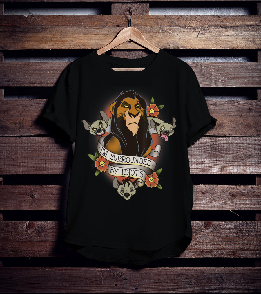 I'm Surrounded By Idiots Disney Films Lion King Scar Hyenas T-Shirt