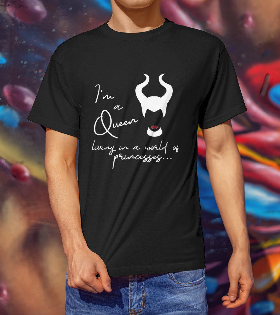 I'm A Queen Living In A World Of Princesses Maleficent Disney Films T-Shirt
