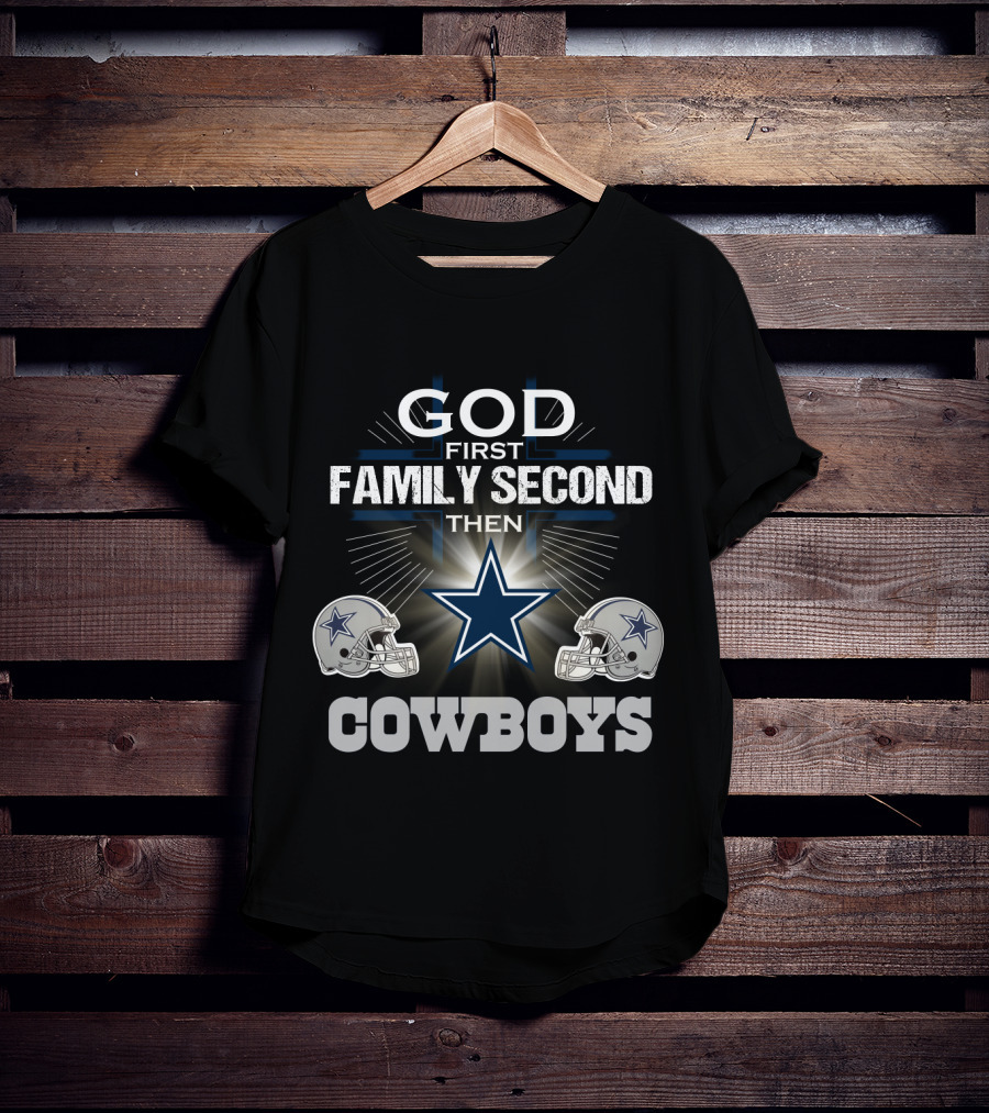 God First Family Second Then Dallas Cowboys T-Shirt