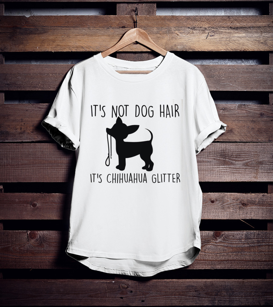 It's Not Dog Hair It's Chihuahua Glitter T-Shirt