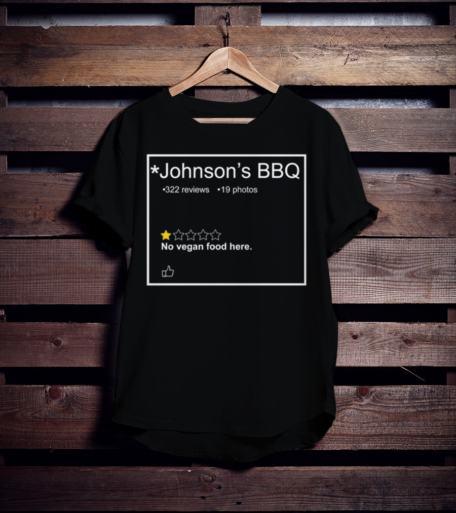 Johnson's BBQ No Vegan Food Here One Star 322 Reviews 19 Photos T-Shirt