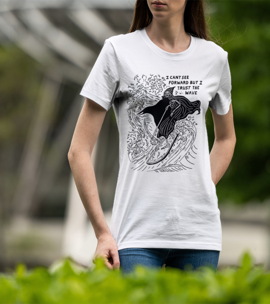I Cant See Forward But I Trust The Wave Grim Reaper Surfing Wave T-Shirt