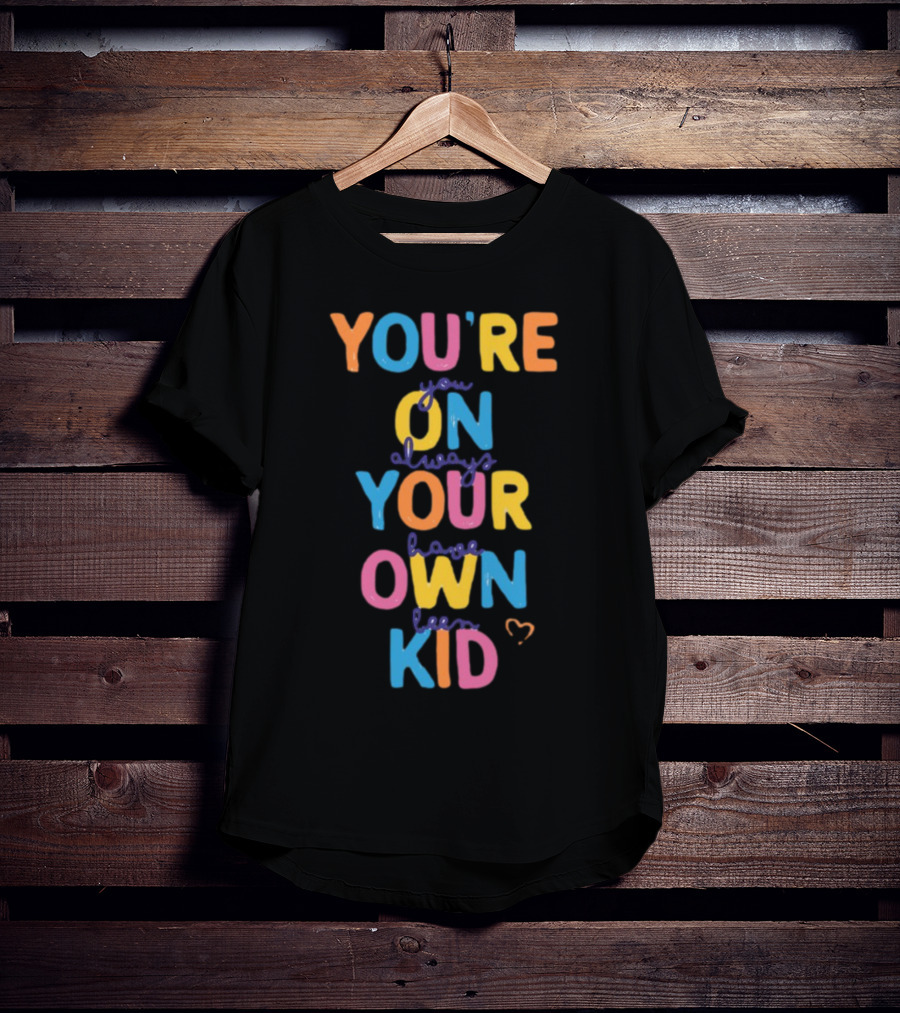You're On Your Own Kid T-Shirt