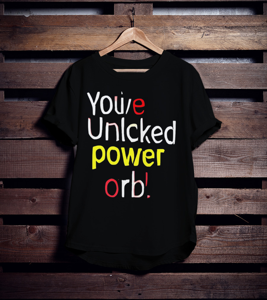 You've Unlcked Power Orb T-Shirt