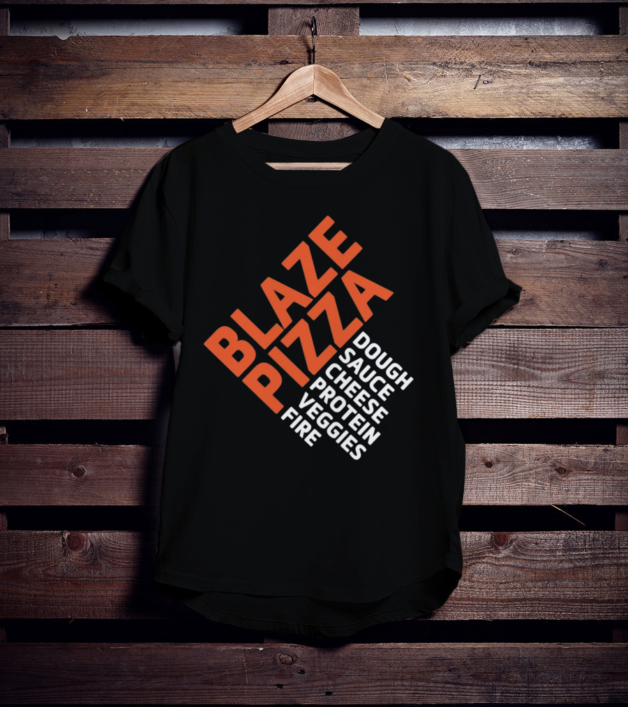 Blaze Pizza Dough Sauce Cheese Protein Veggies Fire T-Shirt