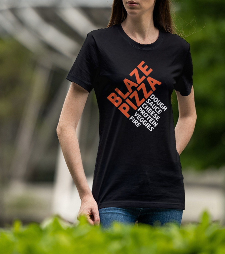Blaze Pizza Dough Sauce Cheese Protein Veggies Fire T-Shirt