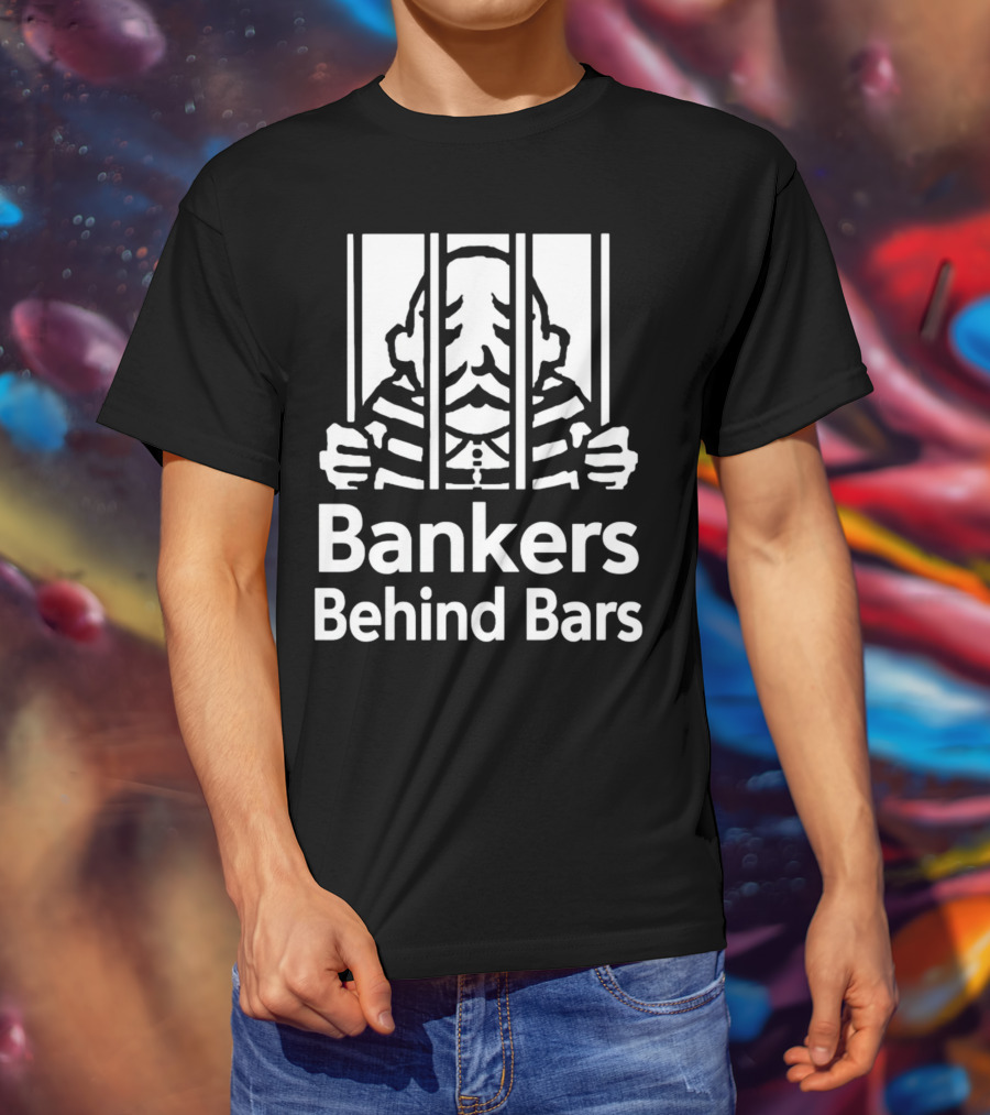 Bankers Behind Bars Bad For America Shitibank We're Felons Crooks T-Shirt