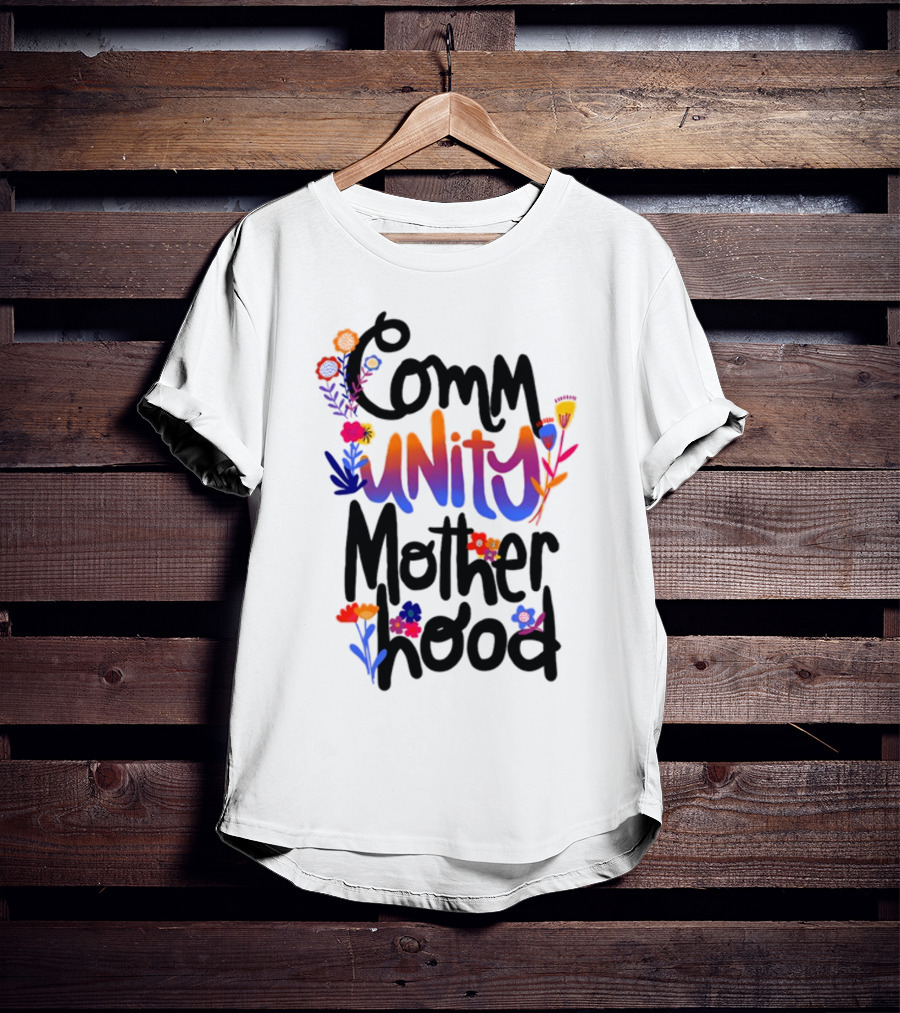 Community Motherhood Flowers Unity T-Shirt