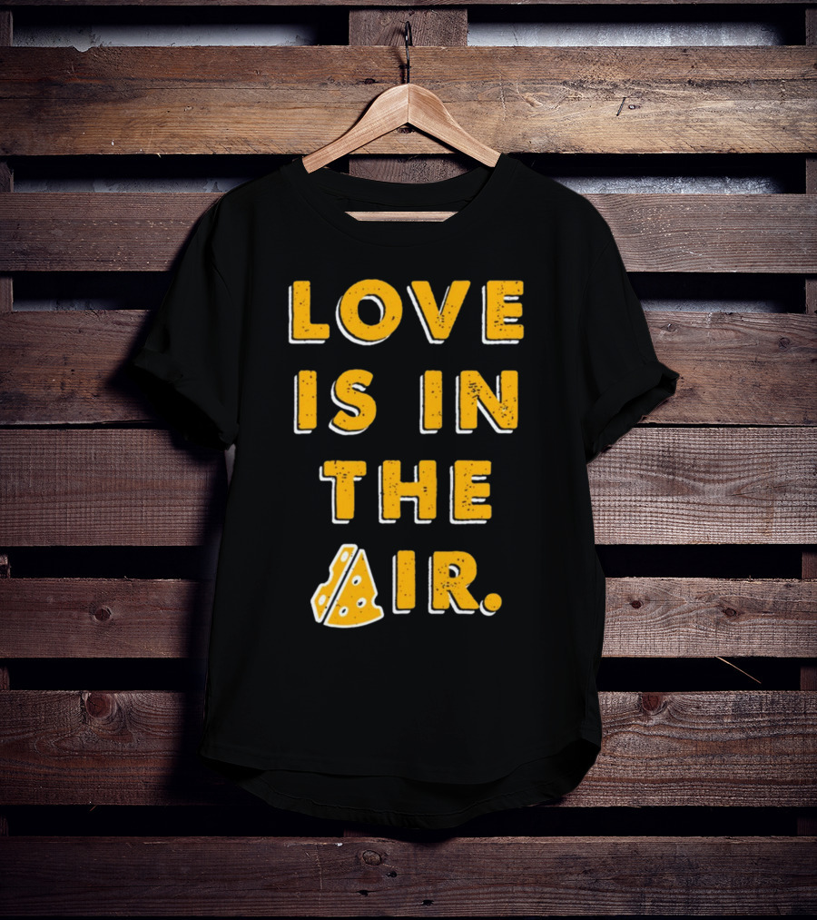 LOVE IS IN THE AIR Cheese Slice Edition T-Shirt