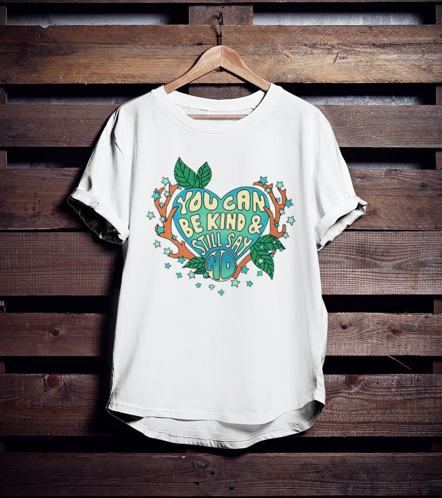 You Can Be Kind And Still Say No Heart And Leaf T-Shirt