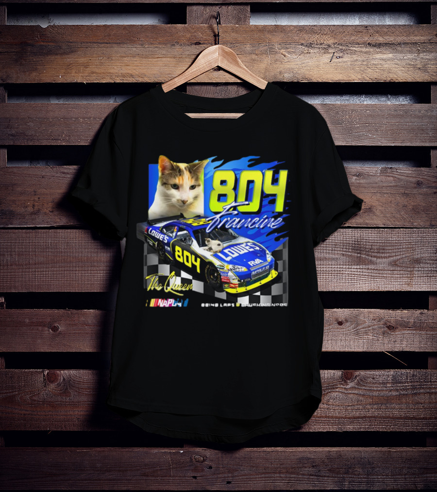 804 Francine This Queen Doing Laps And Crushing Naps NASCAR Lowes Car T-Shirt