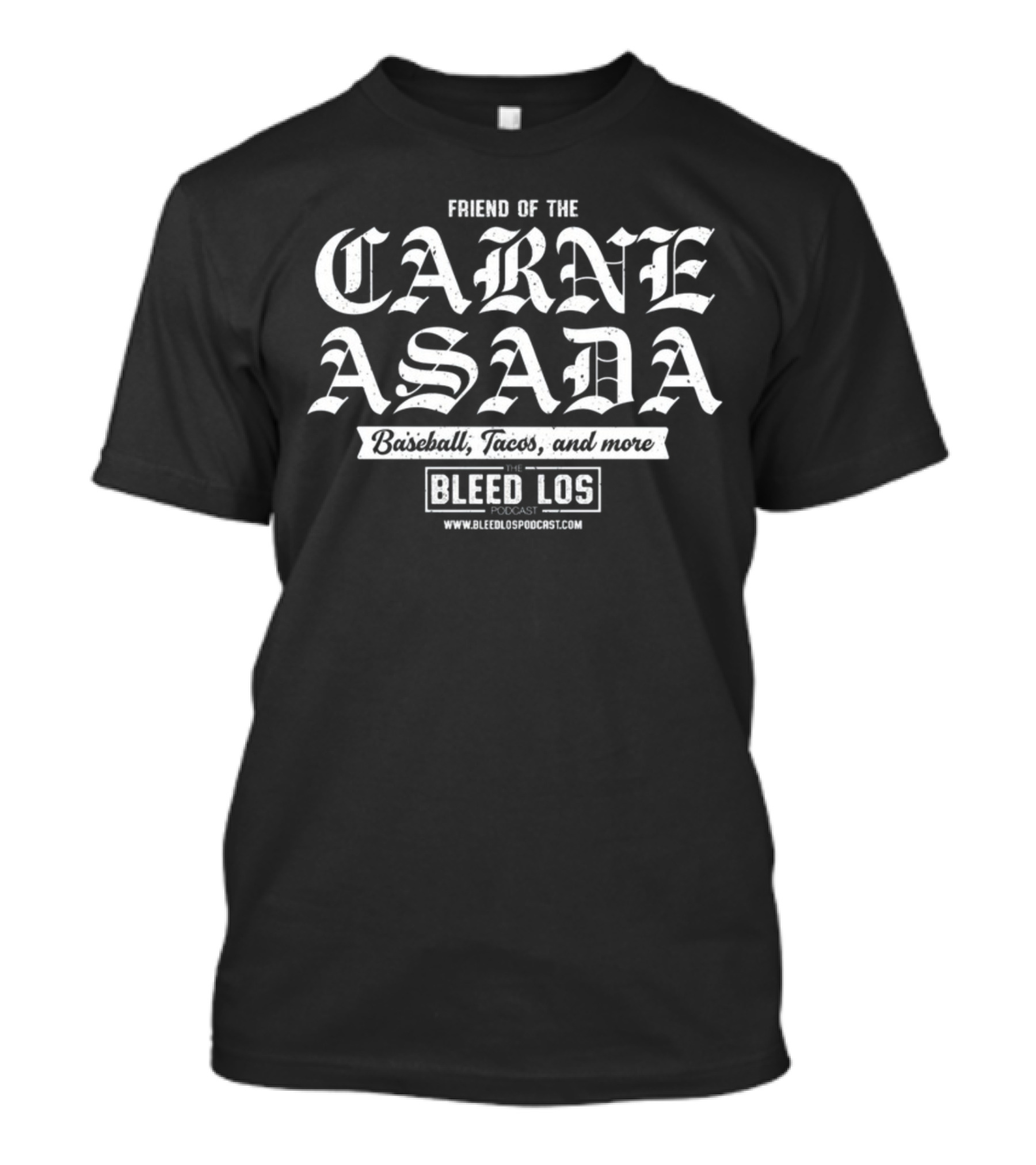 Friend Of The Carne Asada Baseball Tacos And More The Bleed Los Podcast Www.bleedlospodcast.com T-Shirt