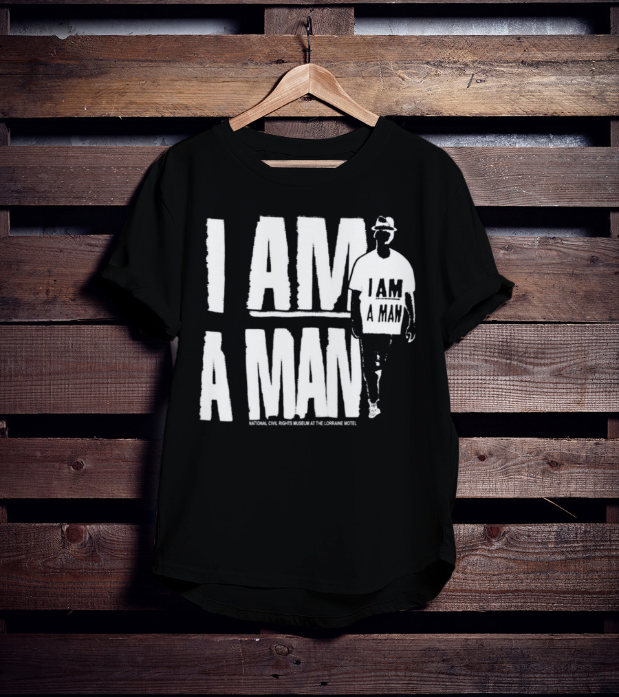 I Am A Man National Civil Rights Museum At The Lorraine Motel T-Shirt