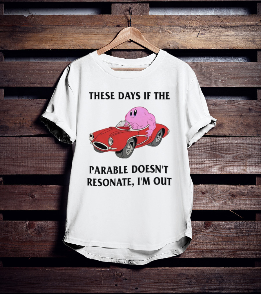 These Days If The Parable Doesn't Resonate I'm Out Brain Driving Red Sports Car T-Shirt