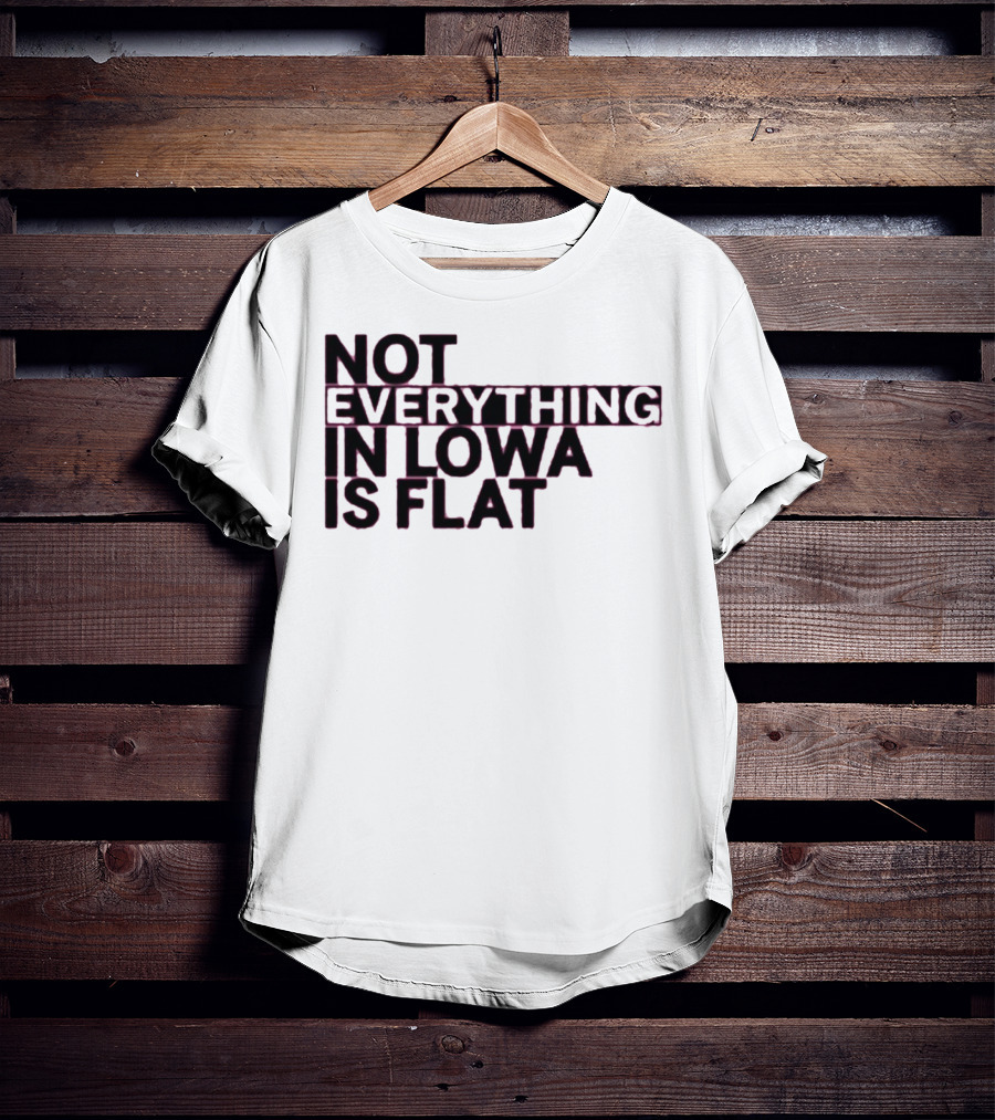 Not Everything In Iowa Is Flat T-Shirt