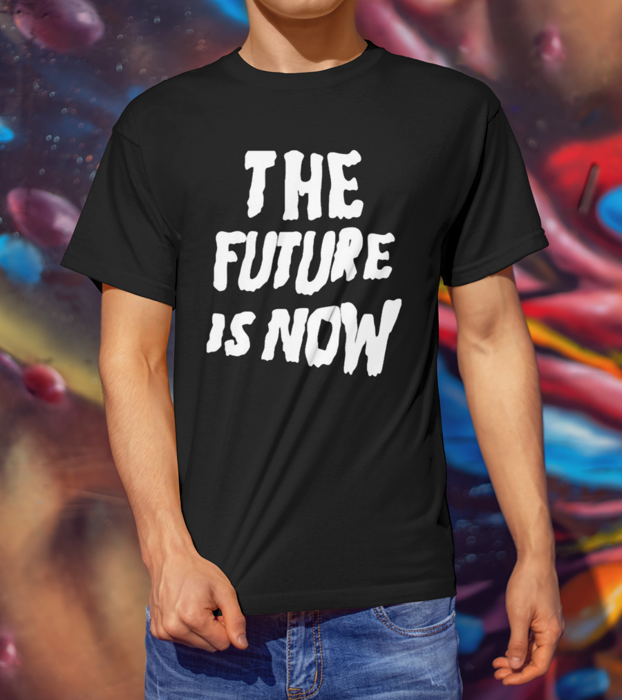 The Future Is Now T-Shirt