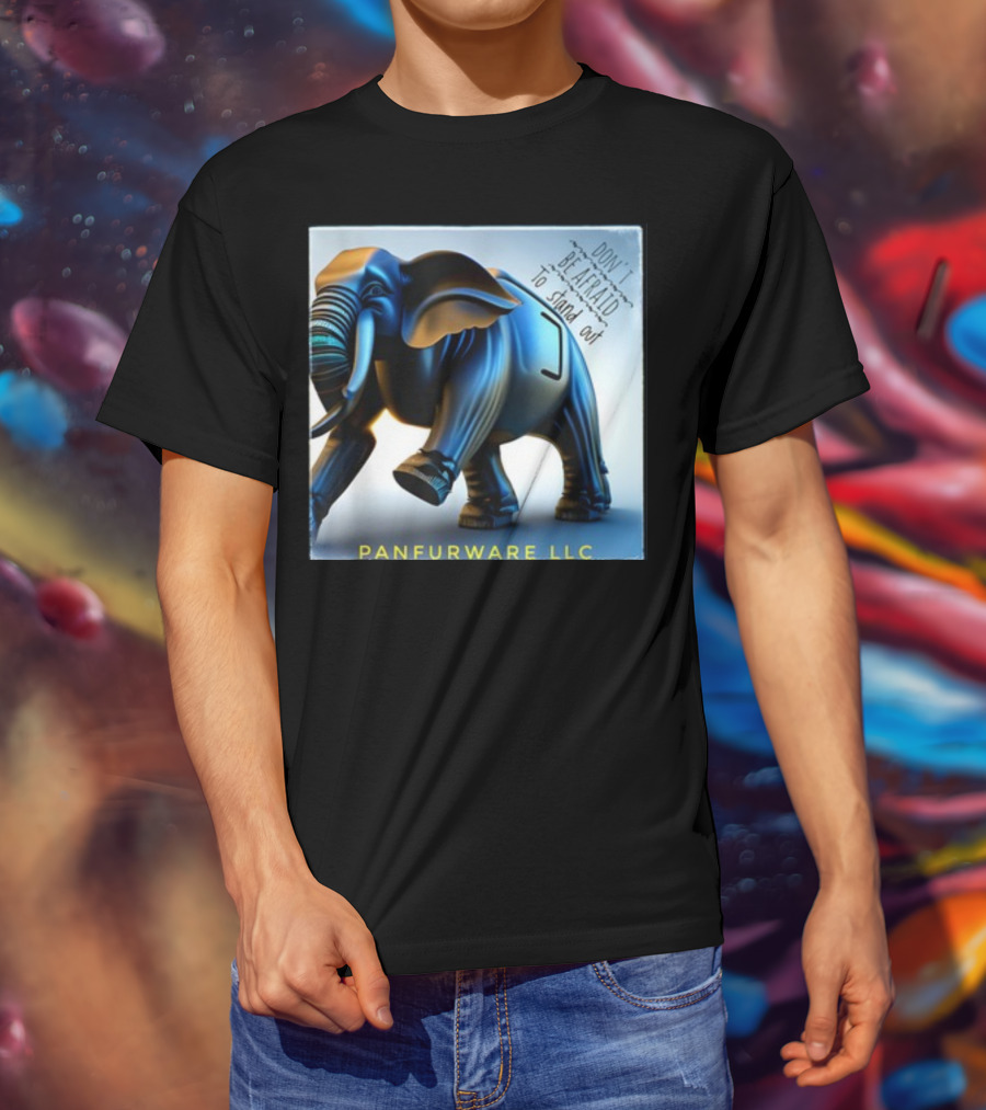 Don't Be Afraid To Stand Out Be The Elephant Panfurware LLC T-Shirt