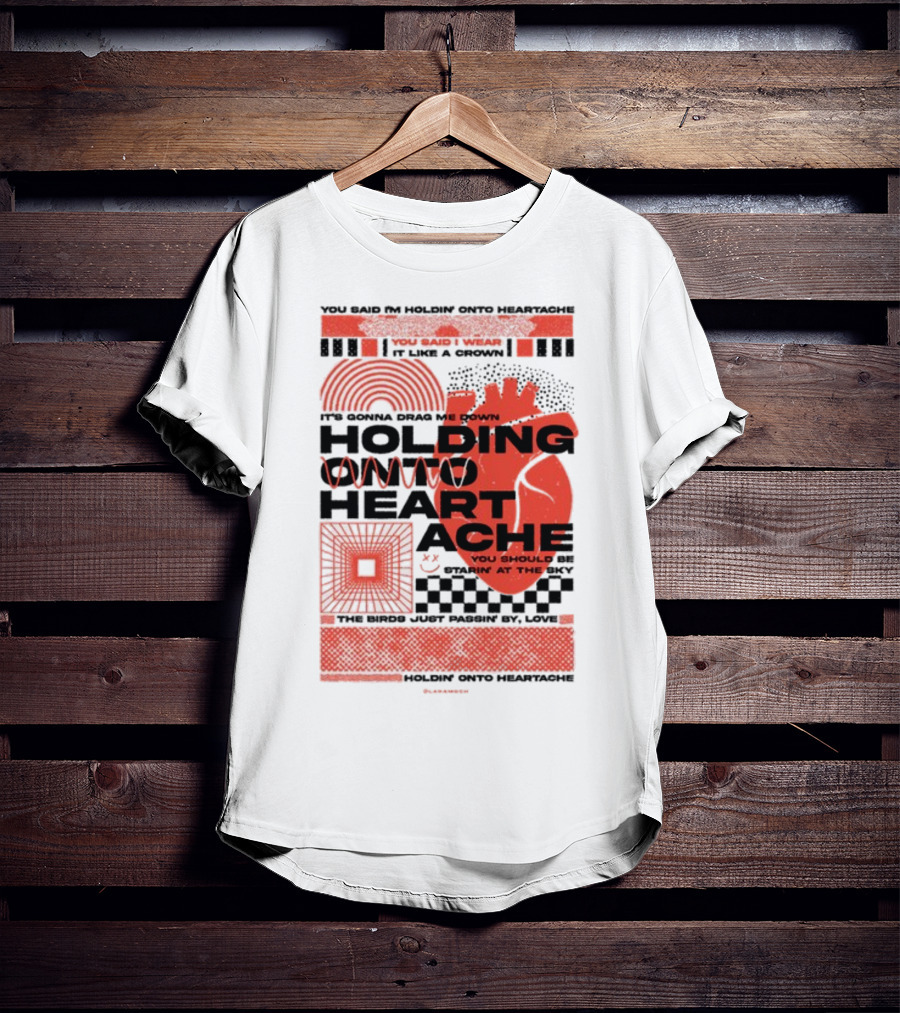 Holding Onto Heartache You Should Be Starin' At The Sky T-Shirt