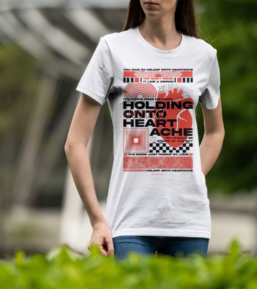 Holding Onto Heartache You Should Be Starin' At The Sky T-Shirt