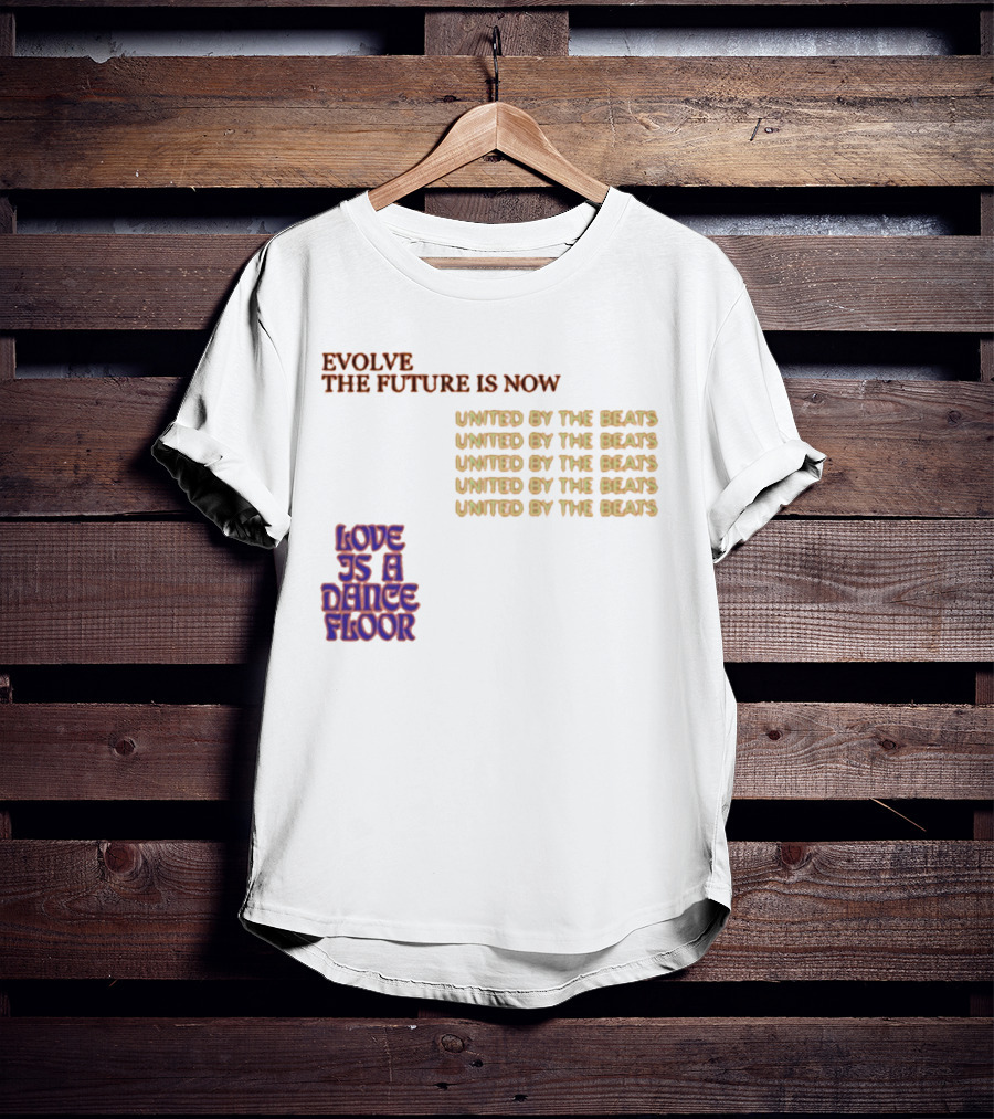 Evolve The Future Is Now United By The Beats Love Is A Dance Floor T-Shirt