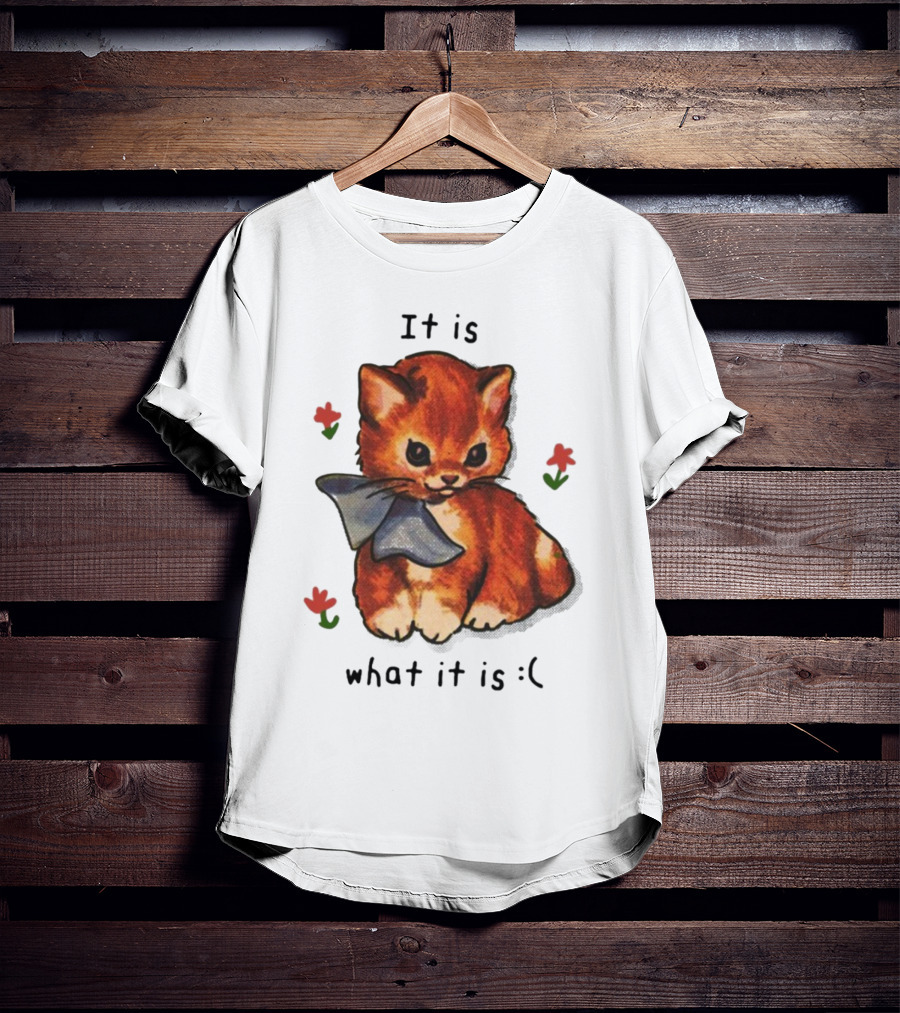 It Is What It Is Sad Cat With Flowers T-Shirt