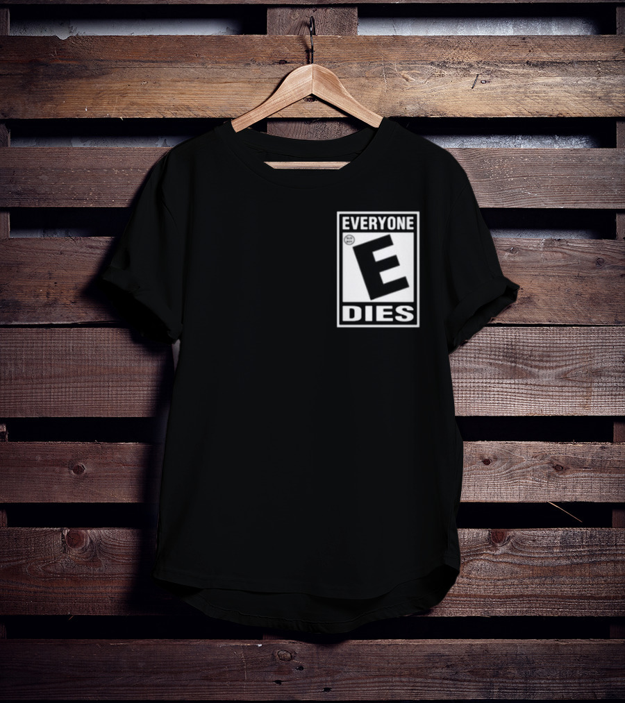 Everyone E Dies E Rating T-Shirt